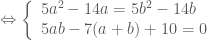 \Leftrightarrow \left \{ \begin{array}{l} 5a^2-14a=5b^2-14b \\ 5ab-7(a+b)+10 = 0 \end{array} \right.