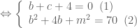\Leftrightarrow \left \{ \begin{array}{l} b+c+4=0 \;\; (1)\\ b^2+4b+m^2=70 \;\; (2) \end{array} \right.