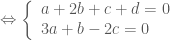 \Leftrightarrow  \left \{ \begin{array}{l} a+2b+c+d=0 \\ 3a+b-2c=0 \end{array} \right.