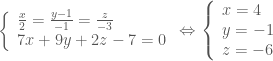 \left\{ \begin{array}{l}  \frac{x}{2} = \frac{{y - 1}}{{ - 1}} = \frac{z}{{ - 3}} \\  7x + 9y + 2z - 7 = 0 \\  \end{array} \right. \Leftrightarrow \left\{ \begin{array}{l}  x = 4 \\  y = - 1 \\  z = - 6 \\  \end{array} \right.