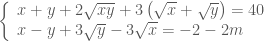 \left\{ \begin{array}{l}  x + y + 2\sqrt {xy} + 3\left( {\sqrt x + \sqrt y } \right) = 40 \\  x - y + 3\sqrt y - 3\sqrt x = - 2 - 2m \\  \end{array} \right.