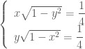 \left \{ \begin{array}{l} x\sqrt{1-y^2}=\dfrac{1}{4} \\ y\sqrt{1-x^2}=\dfrac{1}{4} \end{array} \right.