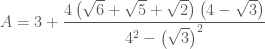 A = 3 + \dfrac{{4\left( {\sqrt 6  + \sqrt 5  + \sqrt 2 } \right)\left( {4 - \sqrt 3 } \right)}}{{{4^2} - {{\left( {\sqrt 3 } \right)}^2}}}