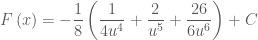 F\left( x \right) =  - \dfrac{1}{8}\left( {\dfrac{1}{{4u^4 }} + \dfrac{2}{{u^5 }} + \dfrac{{26}}{{6u^6 }}} \right) + C