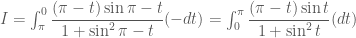 I=\int_{\pi}^{0}\dfrac{(\pi-t)\sin{\pi-t}}{1+\sin^2{\pi-t}}(-dt)=\int_{0}^{\pi}\dfrac{(\pi-t)\sin{t}}{1+\sin^2{t}}(dt)