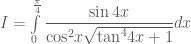 I = \int\limits_0^{\frac{\pi }{4}} {\dfrac{{\sin 4x}}{{{{\cos }^2}x\sqrt {{{\tan }^4}4x + 1} }}dx} 