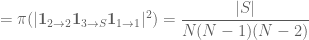 =\pi(|\mathbf{1}_{2\to 2}\mathbf{1}_{3\to S}\mathbf{1}_{1\to 1}|^2)=\dfrac{|S|}{N(N-1)(N-2)}