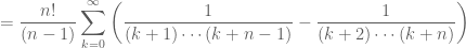 \displaystyle = \frac{n!}{(n-1)} \sum_{k=0}^{\infty} \left( \frac1{(k+1) \cdots (k+n-1)} - \frac1{(k+2) \cdots (k+n)} \right)