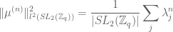 \displaystyle \| \mu^{(n)}\|_{l^2(SL_2({\Bbb Z}_q))}^2 = \frac{1}{|SL_2({\Bbb Z}_q)|} \sum_j \lambda_j^n