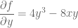 \displaystyle \frac{\partial f}{\partial y}=4y^3-8xy