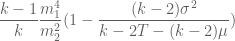 \displaystyle \frac{k-1}{k} \frac{m_1^4}{m_2^2} (1 - \frac{(k-2)\sigma^2}{k-2T-(k-2)\mu} )