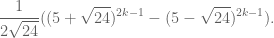 \displaystyle \frac1{2\sqrt{24}}((5 + \sqrt{24})^{2k-1} - (5 - \sqrt{24})^{2k-1}).