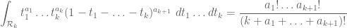 \displaystyle \int_{{\cal R}_k} t_1^{a_1} \ldots t_k^{a_k} (1-t_1-\ldots-t_k)^{a_{k+1}}\ dt_1 \ldots dt_k = \frac{a_1! \ldots a_{k+1}!}{(k+a_1+\ldots+a_{k+1})!}