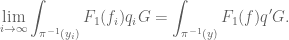 \displaystyle \lim_{i\to\infty} \int_{\pi^{-1}(y_i)}F_1(f_i)q_iG=\int_{\pi^{-1}(y)}F_1(f)q'G.
