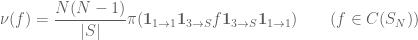 \displaystyle \nu(f)=\frac{N(N-1)}{|S|}\pi(\mathbf{1}_{1\to 1}\mathbf{1}_{3\to S}f\mathbf{1}_{3\to S}\mathbf{1}_{1\to 1})\qquad (f\in C(S_N))