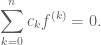 \displaystyle \sum_{k=0}^{n} c_k f^{(k)} = 0.