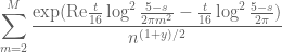 \displaystyle \sum_{m=2}^M \frac{\exp( \mathrm{Re} \frac{t}{16} \log^2 \frac{5-s}{2\pi m^2} - \frac{t}{16} \log^2 \frac{5-s}{2\pi} )}{n^{(1+y)/2}}