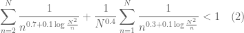 \displaystyle \sum_{n=2}^N \frac{1}{n^{0.7 + 0.1 \log \frac{N^2}{n}}} + \frac{1}{N^{0.4}} \sum_{n=1}^N \frac{1}{n^{0.3 + 0.1 \log \frac{N^2}{n}}} < 1\quad (2)