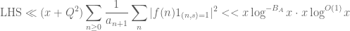\displaystyle \text{LHS} \ll (x+Q^2) \sum_{n\geq  0} \frac{1}{a_{n+1}}\sum_n \vert f(n) 1_{(n,s) = 1} \vert^2 << x \log^{-B_A }x \cdot x \log ^{O(1)} x