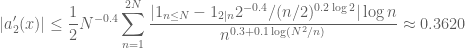 \displaystyle |a'_2(x)| \leq \frac{1}{2} N^{-0.4} \sum_{n=1}^{2N} \frac{|1_{n \leq N} - 1_{2|n} 2^{-0.4} / (n/2)^{0.2 \log 2}|\log n}{n^{0.3 + 0.1 \log(N^2/n)}} \approx 0.3620