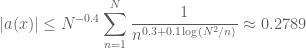 \displaystyle |a(x)| \leq N^{-0.4} \sum_{n=1}^N \frac{1}{n^{0.3 + 0.1 \log(N^2/n)}} \approx 0.2789