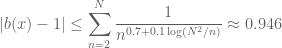 \displaystyle |b(x)-1| \leq \sum_{n=2}^N \frac{1}{n^{0.7 + 0.1 \log(N^2/n)}} \approx 0.946