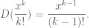 \displaystyle D(\frac{x^k}{k!}) = \frac{x^{k-1}}{(k-1)!}.
