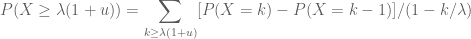 \displaystyle P(X \geq \lambda (1+u)) = \sum_{k \geq \lambda (1+u)} [P(X = k) - P(X = k-1)] / (1 - k / \lambda)