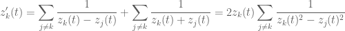 \displaystyle z'_k(t) = \sum_{j \ne k} \frac{1}{z_k(t) - z_j(t)} + \sum_{j \ne k} \frac{1}{z_k(t) + z_j(t)} = 2z_k(t) \sum_{j \ne k} \frac{1}{z_k(t)^2 - z_j(t)^2}