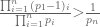 \frac{\prod_{i=1}^n{(p_1-1)_i}}{\prod_{i=1}^n{p_i}} \textgreater  \frac{1}{p_n}