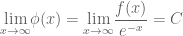 \underset{x\to \infty}{\lim}\phi(x)=\underset{x\to \infty}{\lim}\dfrac{f(x)}{e^{-x}}=C