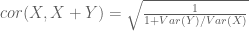 cor(X,X+Y)=\sqrt{\frac{1}{1+Var(Y)/Var(X)}}
