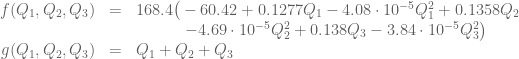 \begin{array}{rcl} f(Q_1,Q_2,Q_3) &=& 168.4 \big( -60.42 + 0.1277 Q_1 - 4.08 \cdot 10^{-5} Q_1^2 + 0.1358 Q_2  \\ && \hspace{1.25cm}- 4.69 \cdot 10^{-5} Q_2^2+0.138 Q_3 - 3.84 \cdot 10^{-5} Q_3^2 \big)\\ g(Q_1,Q_2,Q_3)&=&Q_1+Q_2+Q_3 \end{array}