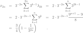 \begin{array}{rclcl} x_{2n} &=&\displaystyle{3^{-2n}\sum_{k=1}^{2n}3^{k-1}\lambda_{2k}}&=&\displaystyle{2\cdot 3^{-2n}\sum_{k=1}^n 3^{2k-1}}\\&=&\displaystyle{2\cdot 3^{-2n-1}\sum_{k=1}^n 9^k}&=&\displaystyle{2\cdot 3^{-2n-1}\frac{9^{n+1}-9}{8}}\\&=&\displaystyle{\frac{3}{4} \bigg(1-\frac{1}{3^{2n}}\bigg)}&.\end{array}