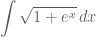 \displaystyle{\int \sqrt{1+e^x}\, dx }