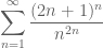 \displaystyle{\sum_{n=1}^\infty \frac{(2n+1)^n}{n^{2n}}}