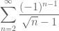 \displaystyle{\sum_{n=2}^\infty \frac{(-1)^{n-1}}{\sqrt{n} - 1}}