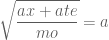 \displaystyle \sqrt{\frac{ax+ate}{mo}}=a