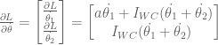 \frac{\partial L}{\partial \dot{\theta }} = \left[\begin{matrix} \frac{\partial L}{\dot{\theta_1 }} \\ \frac{\partial L}{\dot{\theta_2 }} \end{matrix} \right] = \left[\begin{matrix} a\dot{\theta_1 } + I_{WC}(\dot{\theta_1 } + \dot{\theta_2 }) \\ I_{WC}(\dot{\theta_1 } + \dot{\theta_2 }) \ \end{matrix} \right]