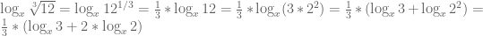 \log_x \sqrt[3]{12}=\log_x 12^{1/3}=\frac{1}{3}*\log_x 12=\frac{1}{3}*\log_x (3*2^2)=\frac{1}{3}*(\log_x 3 + \log_x 2^2)=\frac{1}{3}*(\log_x 3 + 2*\log_x 2)