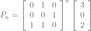 P_n = \left[ \begin{array}{ccc} 0 & 1 & 0 \\ 0 & 0 & 1 \\ 1 & 1 & 0 \end{array} \right] ^n \left[ \begin{array}{c} 3 \\ 0 \\ 2 \end{array} \right] 