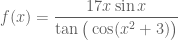 f(x) = \displaystyle{\frac{17 x \sin x}{\tan \big( \cos (x^2+3) \big)}}