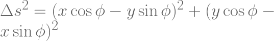 \Delta s^2 =  ( x \cos \phi - y \sin\phi)^2 + (y \cos \phi - x \sin\phi)^2 