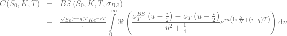 \begin{array}{rcl} C(S_0, K, T)&=&BS\left(S_0, K, T, \sigma_{BS}\right) \nonumber \\ &+& \frac{\sqrt{Se^{(r-q)T}K}e^{-rT}}{\pi}\displaystyle\int\limits_{0}^{\infty}{\Re\left( \frac{\phi^{BS}_T\left(u-\frac{i}{2}\right) - \phi_T\left(u-\frac{i}{2}\right)}{u^2+\frac{1}{4}} e^{i u \left(\ln\frac{S}{K}+(r-q)T\right) } \right)  \mathrm{d}u}\end{array}