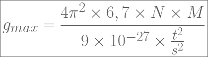 \boxed{g_{max}=\frac{4 \pi ^2 \times 6,7 \times N \times M}{9 \times 10 ^{-27} \times \frac{t^2}{s^2}}}  