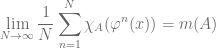 \displaystyle \lim_{N \rightarrow \infty} \frac{1}{N} \sum_{n=1}^N \chi_A(\varphi^n(x)) = m(A)