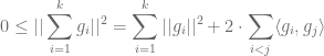 \displaystyle 0 \leq || \sum_{i=1}^k g_i ||^2 = \sum_{i=1}^k ||g_i ||^2 + 2 \cdot \sum_{i < j} \langle g_i, g_j \rangle