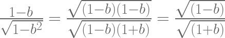 \frac{1-b}{\sqrt{1-b^2}} = \frac{\sqrt{ (1-b)(1-b) }}{\sqrt{(1-b)(1+b)}} = \frac{\sqrt{ (1-b) }}{\sqrt{(1+b)}} 