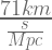 \frac{71km}{\frac{s}{{Mpc}}}  