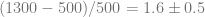 (1300-500)/500 = 1.6 \pm 0.5